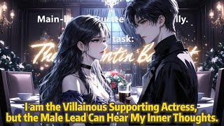 I am the Villainous Supporting Actress, but the Male Lead Can Hear My Inner Thoughts.