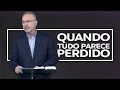 QUANDO TUDO PARECE PERDIDO | Ricardo Gondim