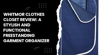 Whitmor Clothes Closet Review: A Stylish and Functional Freestanding Garment Organizer