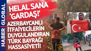 Helal Olsun Size! Azerbaycanlı İtfaiyecilerin Duygulandıran Türk Bayrağı Hassasiyeti!