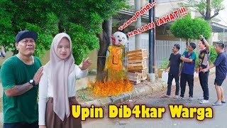 GAWAT !!! UPIN DIB4K4R WARGA