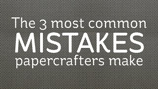 The 3 most common mistakes crafters make