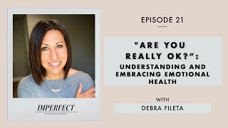 Are You Really Ok?: Understanding and Embracing Emotional Health - with Debra Fileta