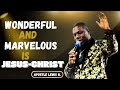 Wonderful and Marvelous Is Jesus-Christ 🎶  Apostle Lewis N.