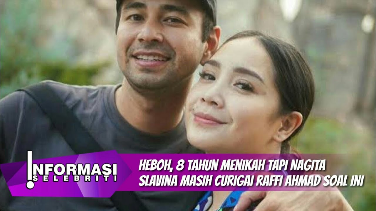 Heboh 8 Tahun Menikah Tapi Nagita Slavina Masih Curigai Raffi Ahmad ...