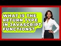 What Is The Return Type In JavaScript Functions? - JavaScript Toolkit