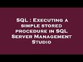 SQL : Executing a simple stored procedure in SQL Server Management Studio