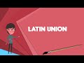 What is Latin Union? Explain Latin Union, Define Latin Union, Meaning of Latin Union