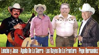 Lencho y Jose - Aguila De La Sierra - Los Rayos De La Frontera - Pepe Hernandez Las Mejor Exitos Mix