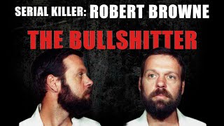 Serial Killer Documentary: Robert "The Bullshitter" Browne