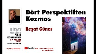 Dört Perspektiften Kozmos - Reşat Güner - 17.05.2022