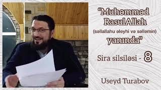 “Muhəmməd RasulAllah (sallallahu aleyhi və səlləmin) yanında” sira silsiləsi - 8 - Useyd Turabov