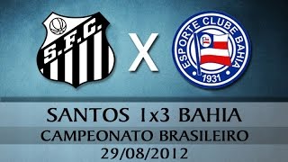 Santos (SP) 1x3 Bahia - Campeonato Brasileiro 2012 (29-08-2012)