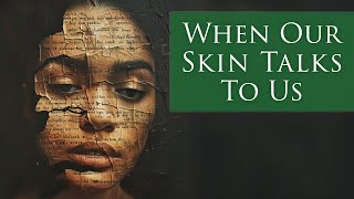 When Our Skin Talks To Us