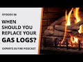 When Should You Replace Your Gas Logs? | Episode 86 | Experts in Fire