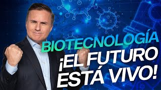 BIOTECNOLOGÍA: ¡El futuro está vivo!