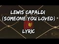 Someone you loved/Lewis capaldi/ lyrics