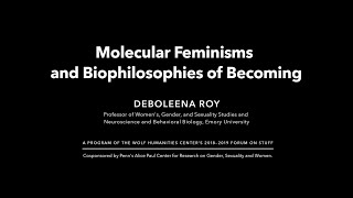 Deboleena Roy • Molecular Feminisms and Biophilosophies of Becoming