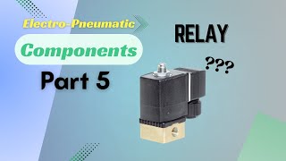 Electro Pneumatic Components Part 5 (Relay)