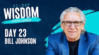 Day 23 with Special Guest BILL JOHNSON | 31 Day Wisdom Challenge