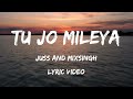 Tu Jo Mileya | Lyric Video | Juss x MixSingh | New Punjabi Song 2024 | Latest Punjabi Songs 2024