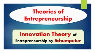 Theories of entrepreneurship : Innovation theory by Schumpeter