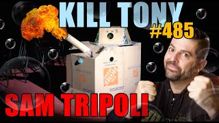 KILL TONY #485 - SAM TRIPOLI