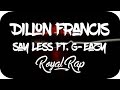 Dillon Francis ~ Say Less (Ft. G-Eazy)