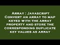 Array : Javascript Convert an array to map keyed with the array property and store the corresponding