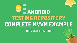 Android Testing Repository - MVVM Unit Testing Tutorial | CheezyCode - Hindi