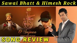 O Sajnaa Song Review | Sawai Bhatt | Himesh Reshammiya