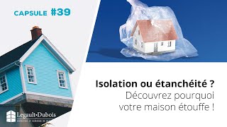 Capsule habitation #39 | Isolation ou étanchéité ? Découvrez pourquoi votre maison étouffe !