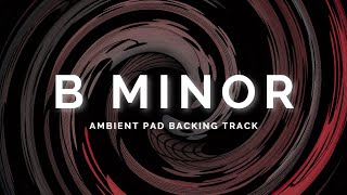 Atmospheric Ambient Pad Backing Track in B Minor