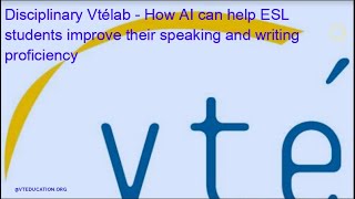 Disciplinary Vtélab - How AI can help ESL students improve their speaking and writing proficiency