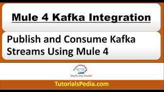 Mule 4 Kafka Integration | Publish and Consume Kafka Streams Using Mule 4 | MuleSoft Kafka Tutorial