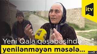 Yeni Qala qəsəbəsində yenilənməyən məsələ…