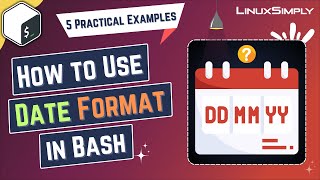 How to Use Date Format in Bash: 5 Practical Examples | LinuxSimply