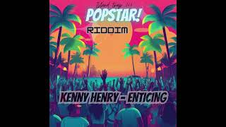 Kenny Henry - Enticing (POPSTAR Riddim🌟)