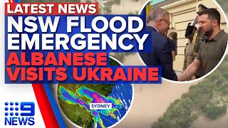 Sydney flood emergency escalates, Albanese's historic visit to war-torn Ukraine | 9 News Australia