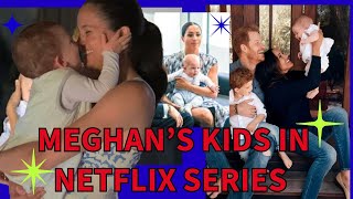 WILL PRINCE ARCHIE AND PRINCESS LILIBET APPEAR IN MOM MEGHAN’S NEW NETFLIX SERIES