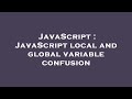 JavaScript : JavaScript local and global variable confusion