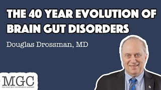 The 40 Year Evolution of Brain Gut Disorders with Douglas Drossman, MD | MGC Ep. 55
