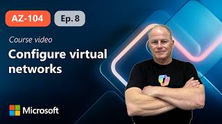 Configure virtual networks | AZ-104 | Episode 8