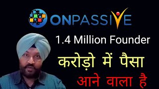 Onpassive latest update | 1.4 Million Founder | लाखों करोड़ों में इनकम आने वाला है