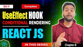 🔥Learn useEffect With Conditional Rendering - React Hooks Explained | Hindi 2024! 🚀