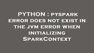 PYTHON : pyspark error does not exist in the jvm error when initializing SparkContext