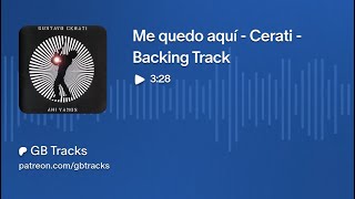 Me Quedo Aquí - Cerati - Backing Track para Guitarra