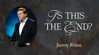 Is This The End? | Signs of the Times | Pastor Jimmy Evans