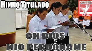 OH DIOS MIO PERDONAME HIMNO [IGLESIA PENTECOSTAL LA COSECHA]