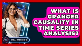 What Is Granger Causality In Time Series Analysis? - Emerging Tech Insider